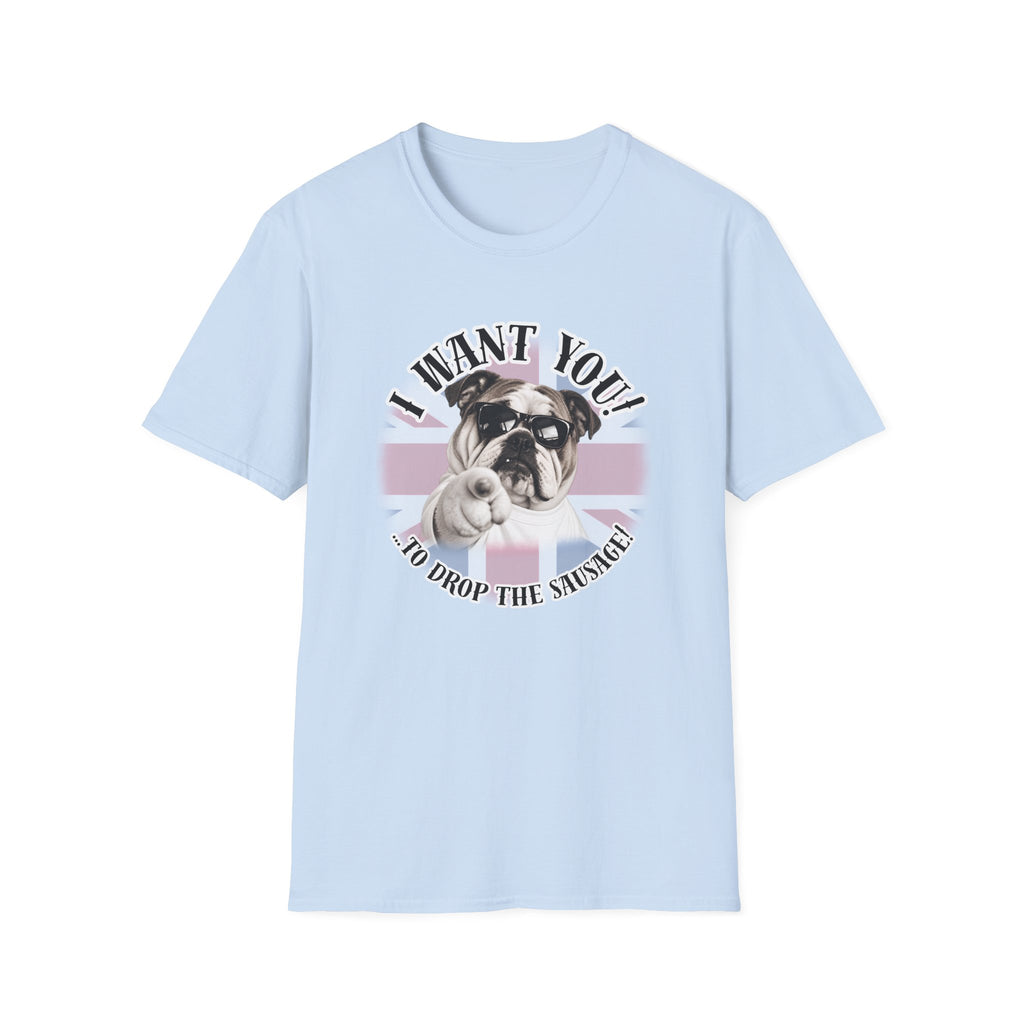 I WANT YOU!...To Drop The Sausage! – British Bulldog - Supersoft Unisex T-shirt