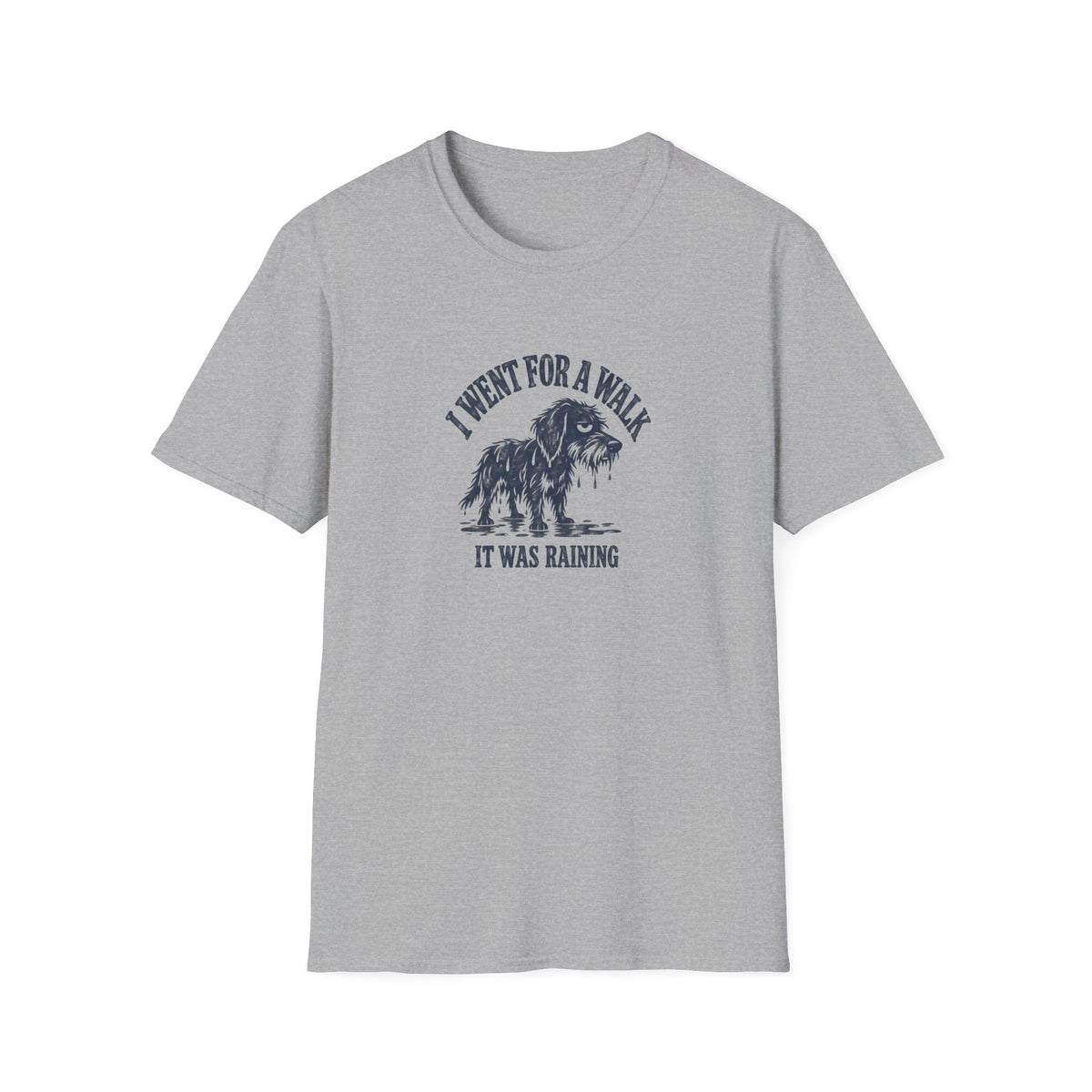 Grumpy Dog - I Went For A Walk...It Was Raining –  Supersoft Unisex T-Shirt