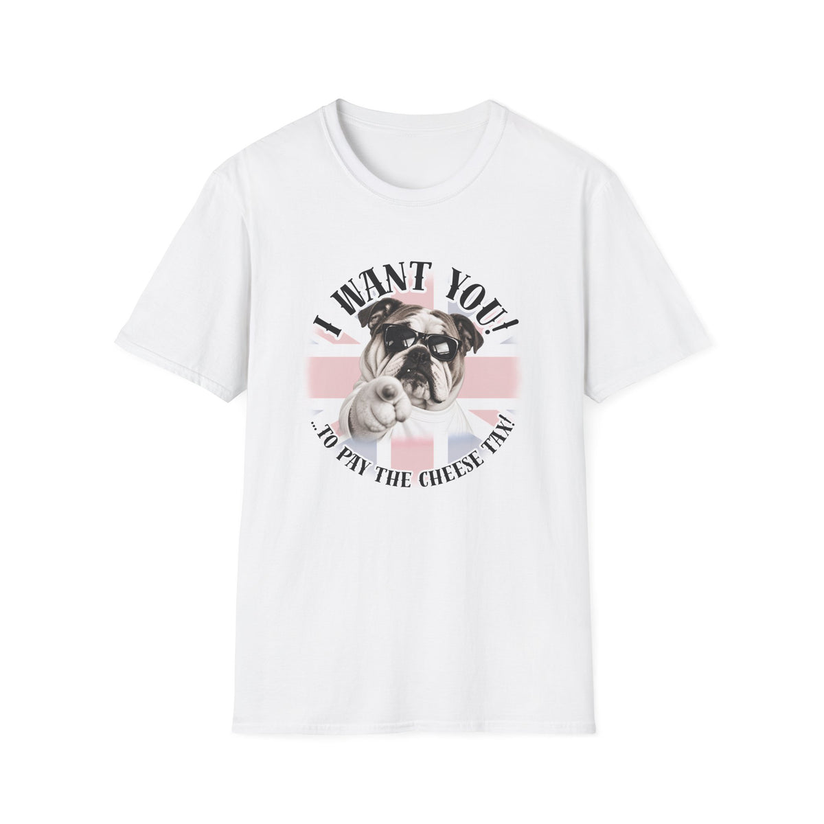 I WANT YOU!...To Pay the Cheese Tax! – British Bulldog - Supersoft Unisex T-shirt