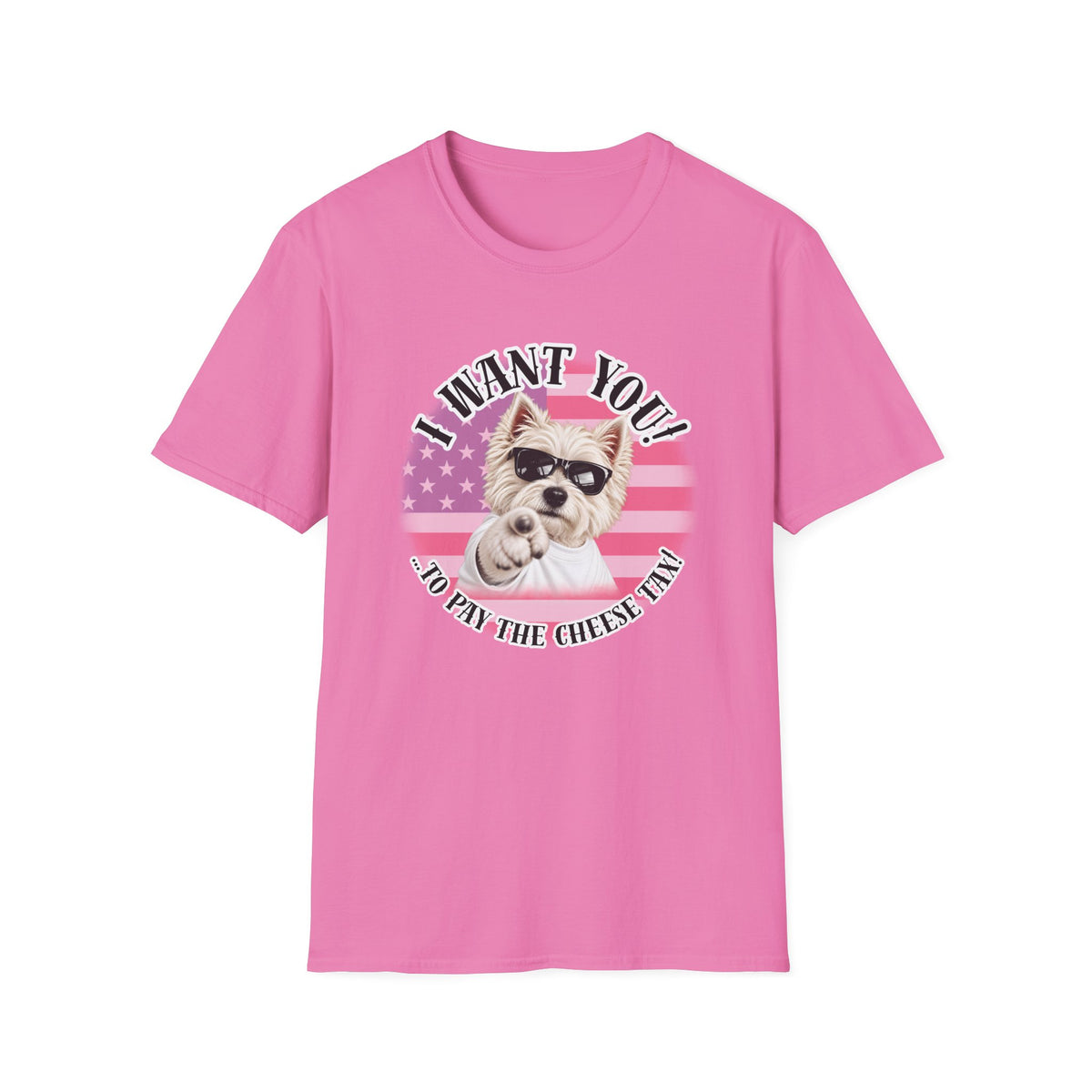 I WANT YOU!...To Pay the Cheese Tax! – West Highland Terrier - Supersoft Unisex T-shirt