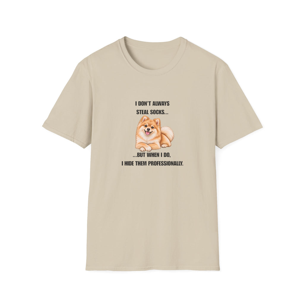 I Don’t Always Steal Socks...But When I Do, I Hide Them Professionally - Pomeranian Supersoft Unisex T-Shirt