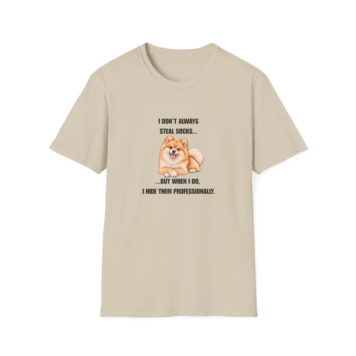 I Don’t Always Steal Socks...But When I Do, I Hide Them Professionally - Pomeranian Supersoft Unisex T-Shirt
