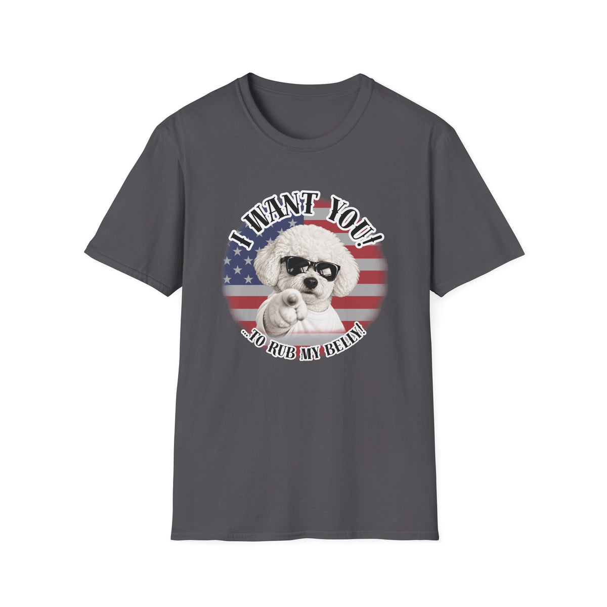 I WANT YOU!...To Rub My Belly! – Bichon Frise - Supersoft Unisex T-shirt