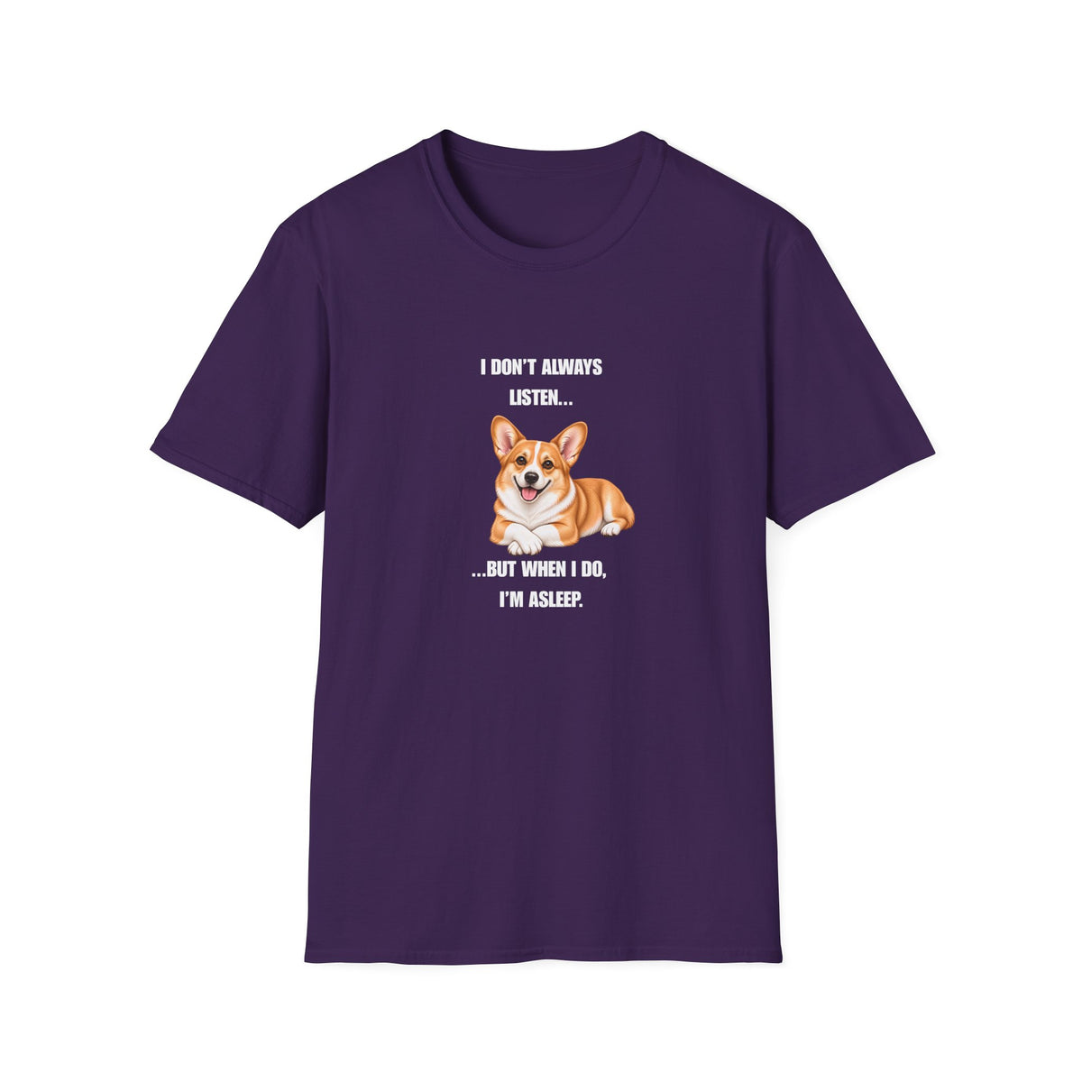 I Don’t Always Listen...But When I Do, I’m Asleep - Corgi Supersoft Unisex T-Shirt