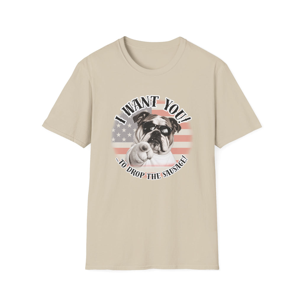 I WANT YOU!...To Drop The Sausage! – British Bulldog - Supersoft Unisex T-shirt
