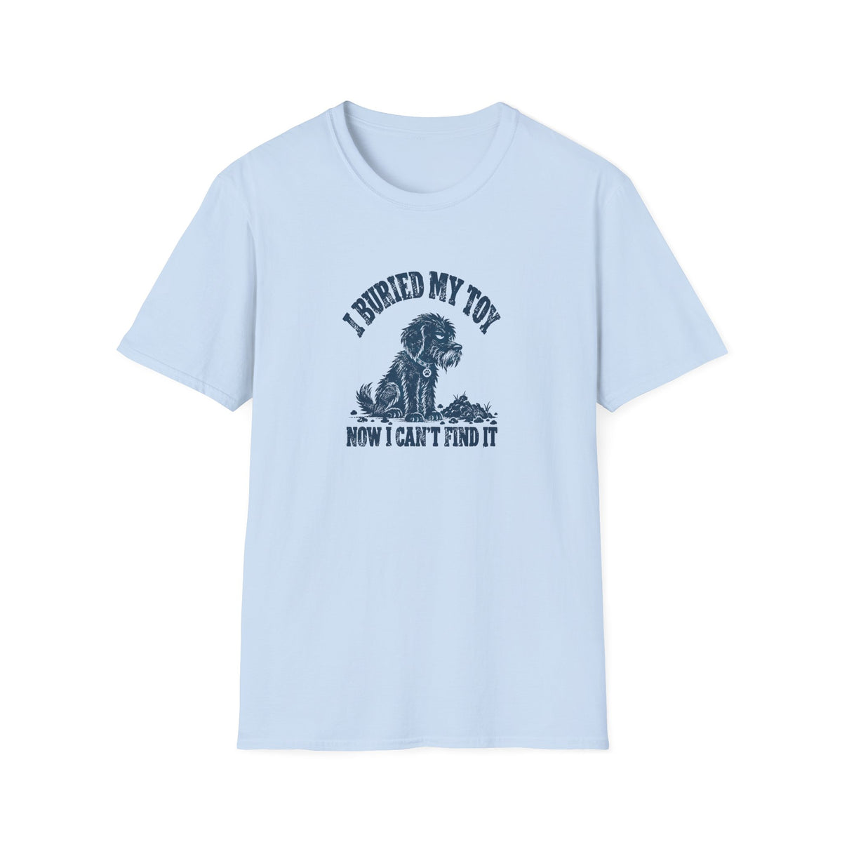 Grumpy Dog - I Buried My Toy Now I Can't Find It –  Supersoft Unisex T-Shirt
