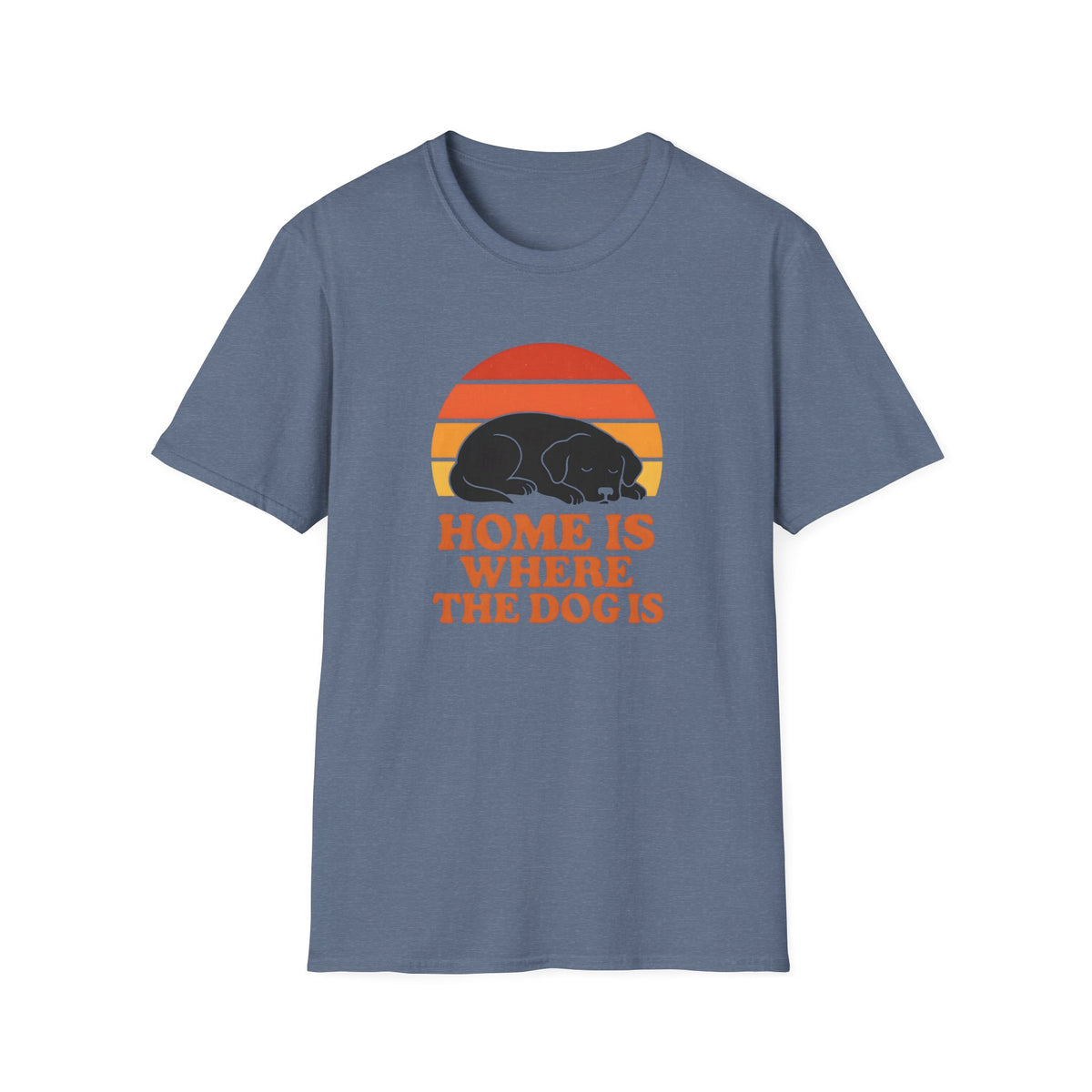 Home is Where the Dog Is –  Supersoft Unisex T-Shirt