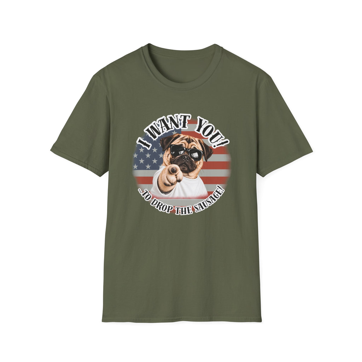 I WANT YOU!...To Drop The Sausage! – Pug - Supersoft Unisex T-shirt