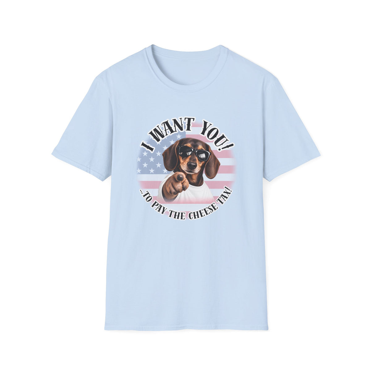I WANT YOU!...To Pay the Cheese Tax! – Dachshund - Supersoft Unisex T-shirt