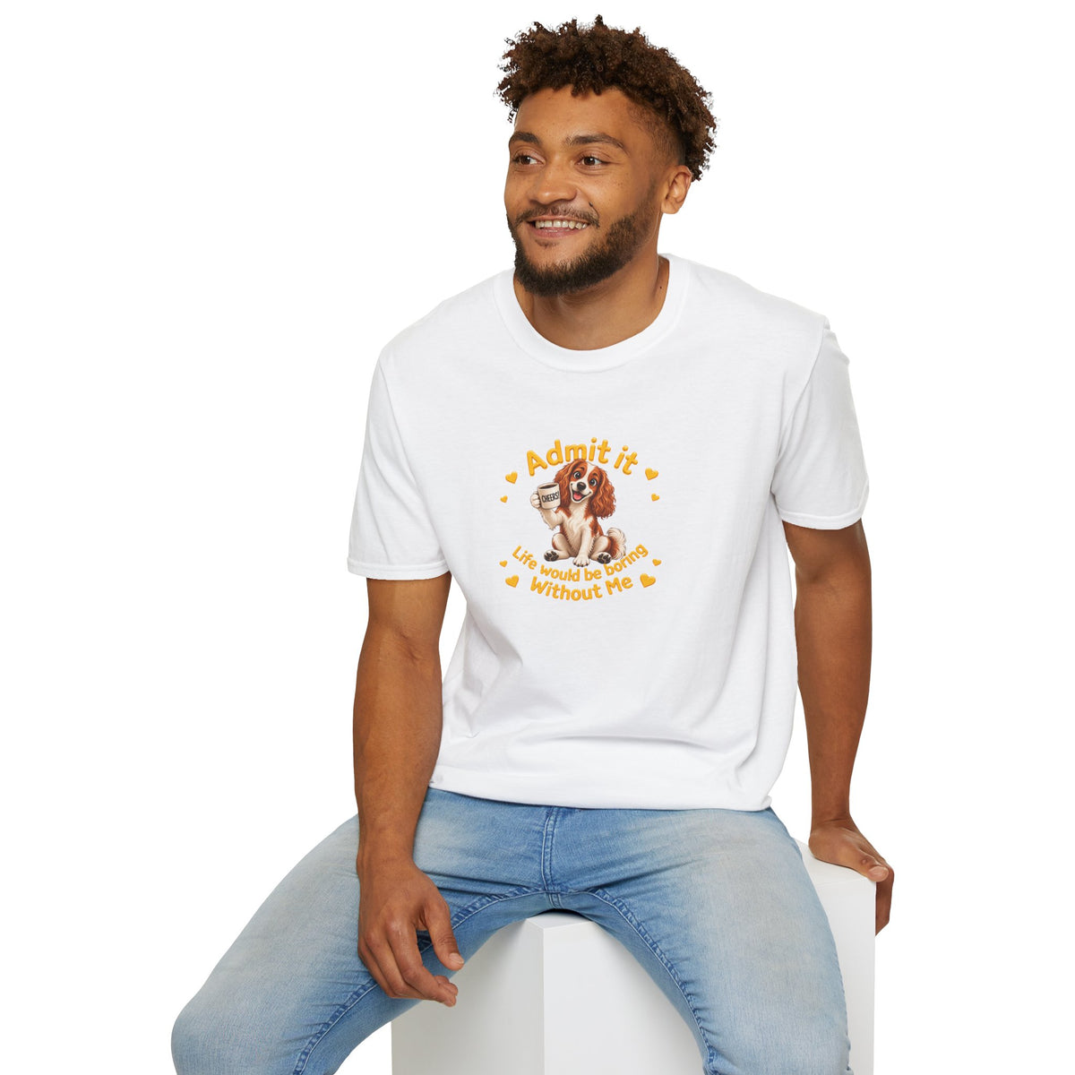 Admit It, Life Would Be Boring Without Me – Cavalier King Charles Spaniel Supersoft Unisex T-Shirt
