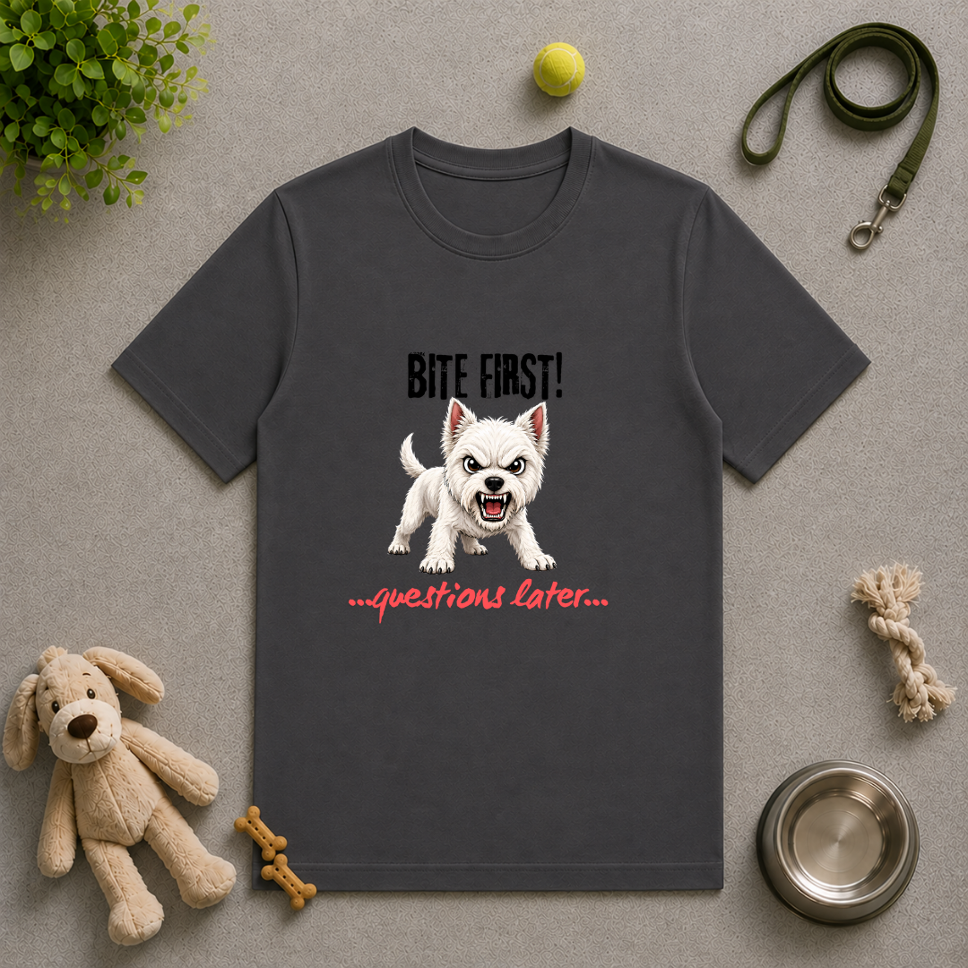 Bite First...Questions Later – West Highland Terrier Rescue Dog with Attitude - Unisex T-Shirt