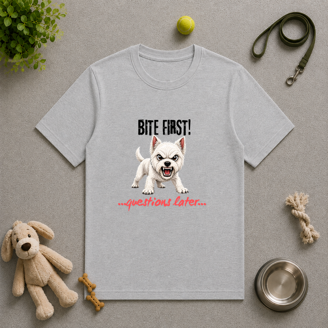 Bite First...Questions Later – West Highland Terrier Rescue Dog with Attitude - Unisex T-Shirt