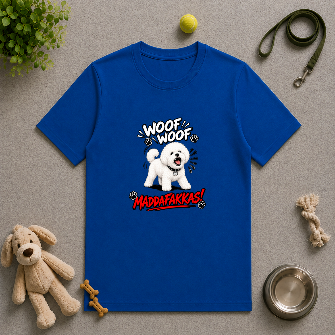 Woof Woof Maddafakkas! – Bichon Frise with Attitude - Unisex T-Shirt