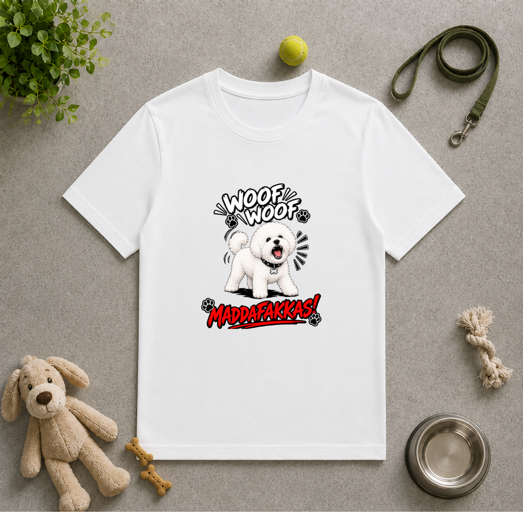 Woof Woof Maddafakkas! – Bichon Frise with Attitude - Unisex T-Shirt