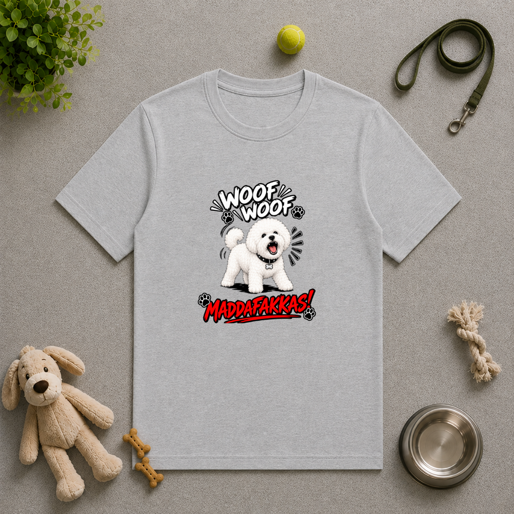 Woof Woof Maddafakkas! – Bichon Frise with Attitude - Unisex T-Shirt