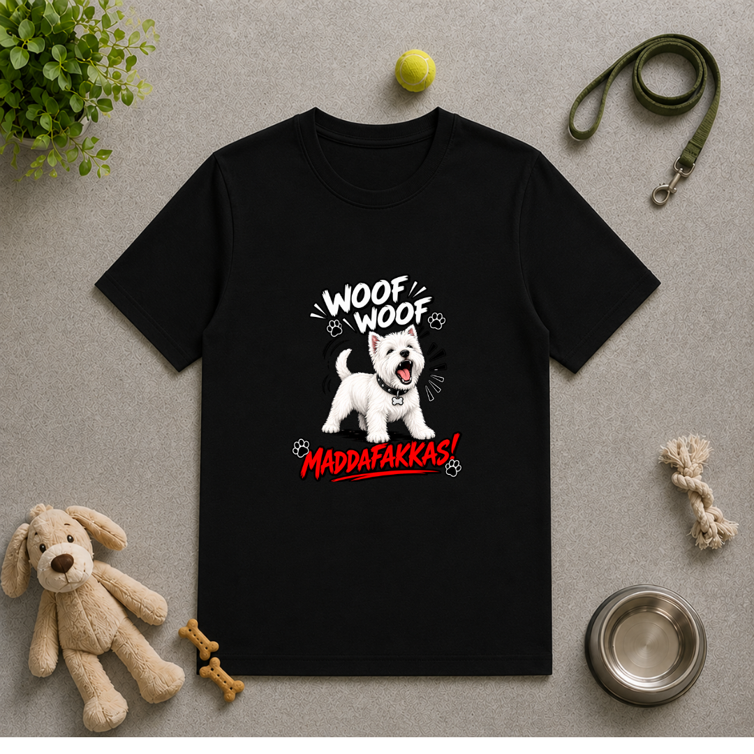 Woof Woof Maddafakkas! – West Highland Terrier with Attitude - Unisex T-Shirt