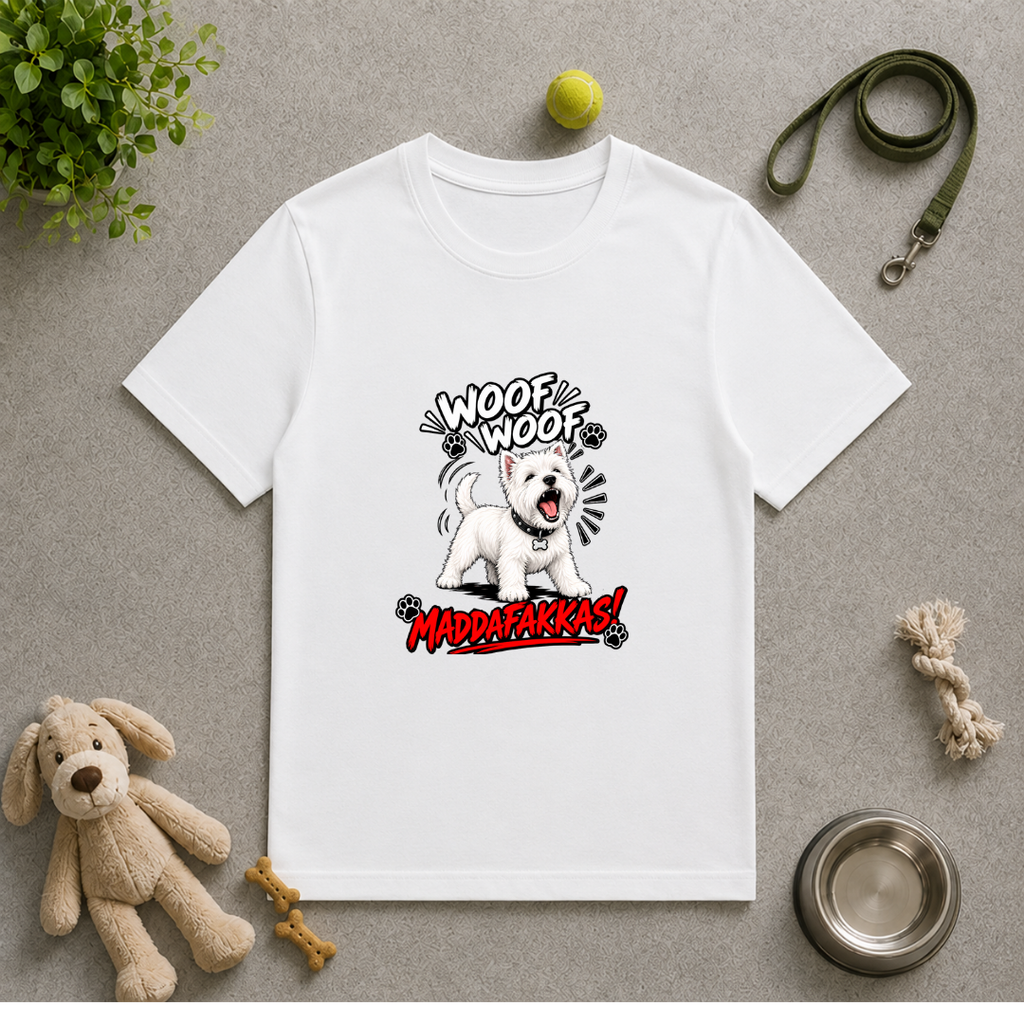 Woof Woof Maddafakkas! – West Highland Terrier with Attitude - Unisex T-Shirt