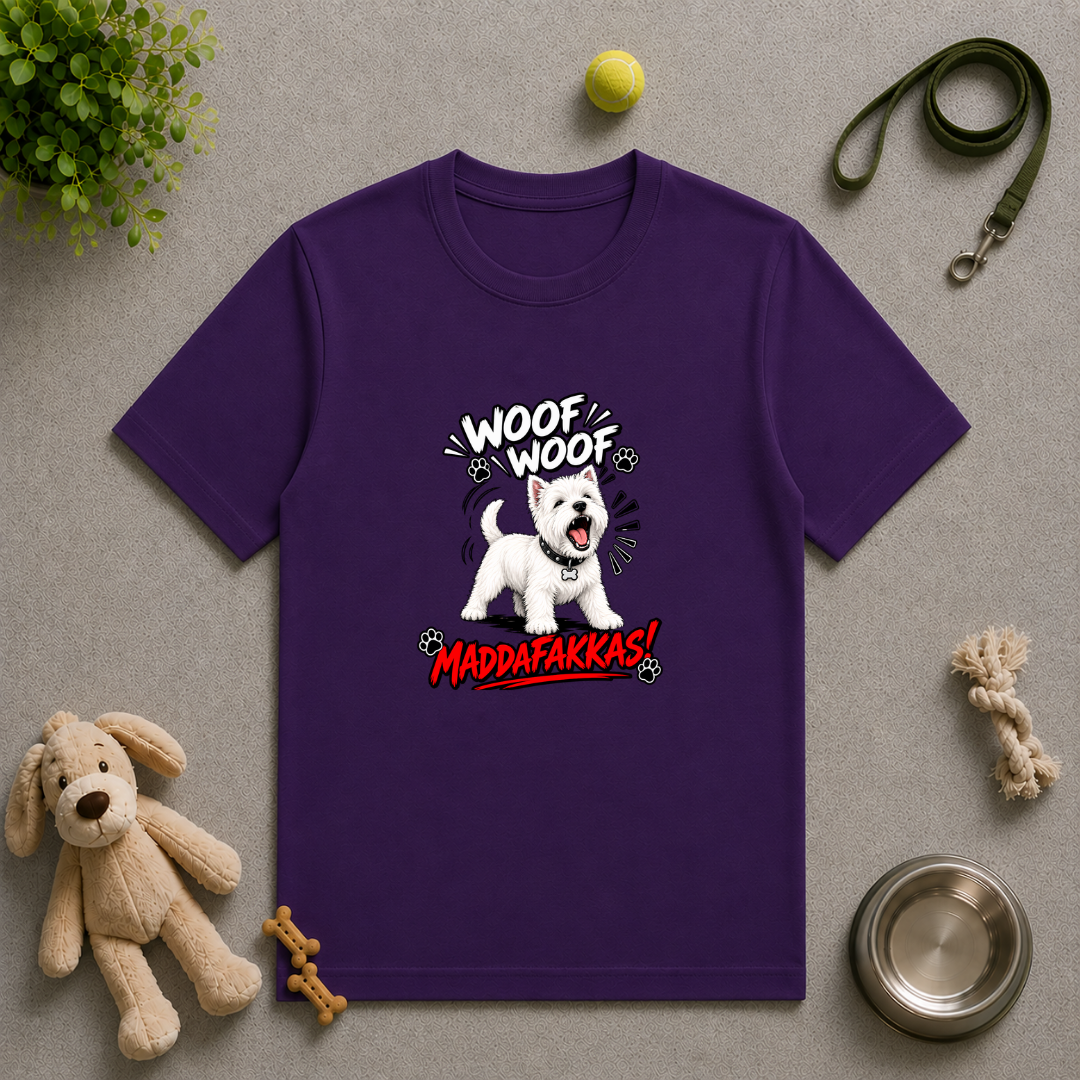 Woof Woof Maddafakkas! – West Highland Terrier with Attitude - Unisex T-Shirt
