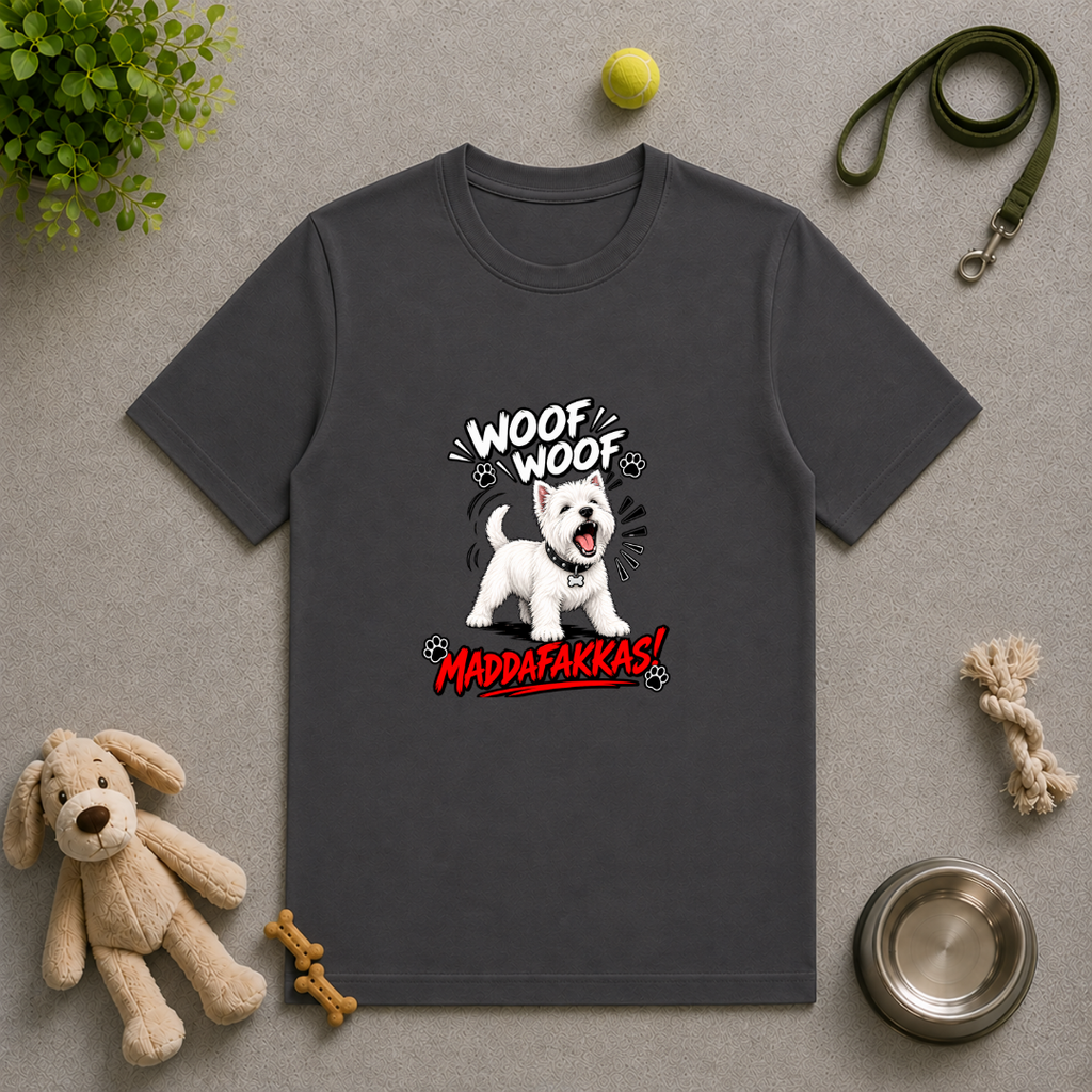Woof Woof Maddafakkas! – West Highland Terrier with Attitude - Unisex T-Shirt
