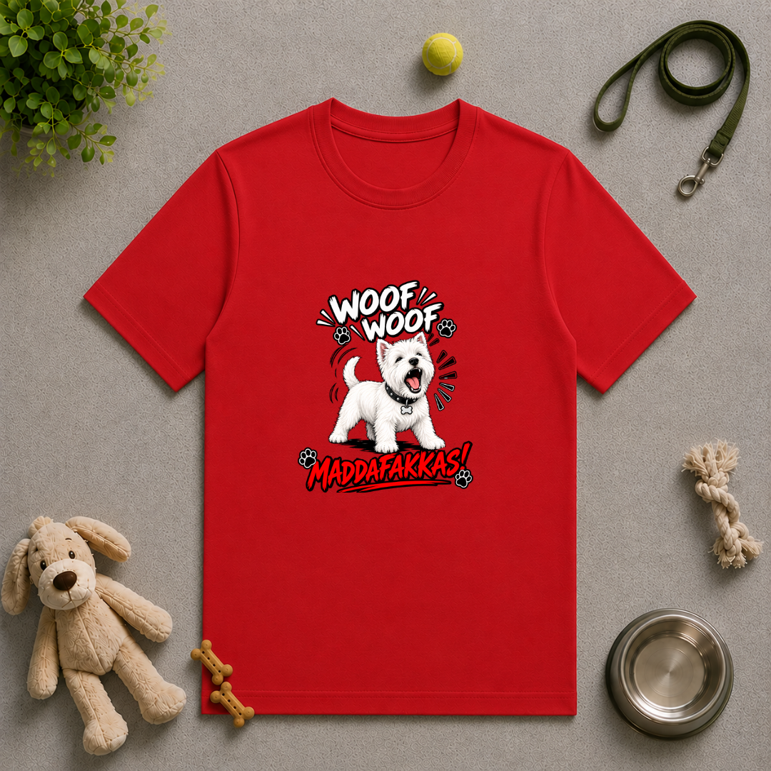 Woof Woof Maddafakkas! – West Highland Terrier with Attitude - Unisex T-Shirt