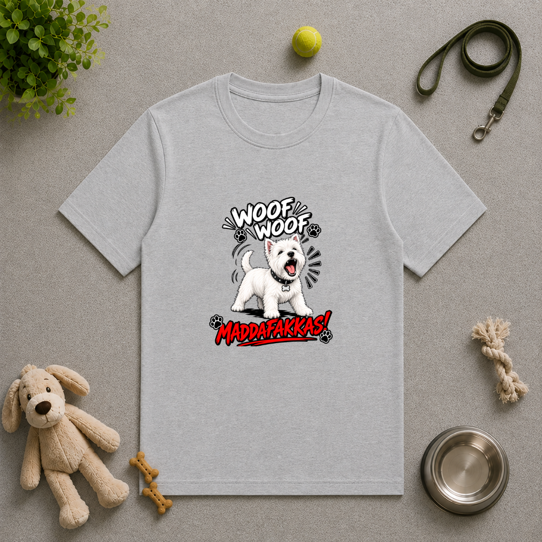 Woof Woof Maddafakkas! – West Highland Terrier with Attitude - Unisex T-Shirt