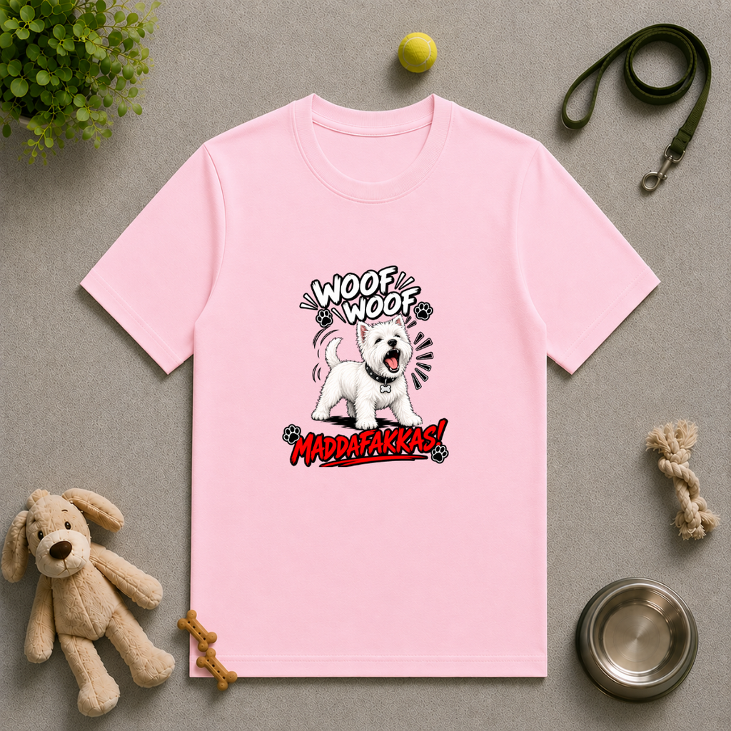 Woof Woof Maddafakkas! – West Highland Terrier with Attitude - Unisex T-Shirt