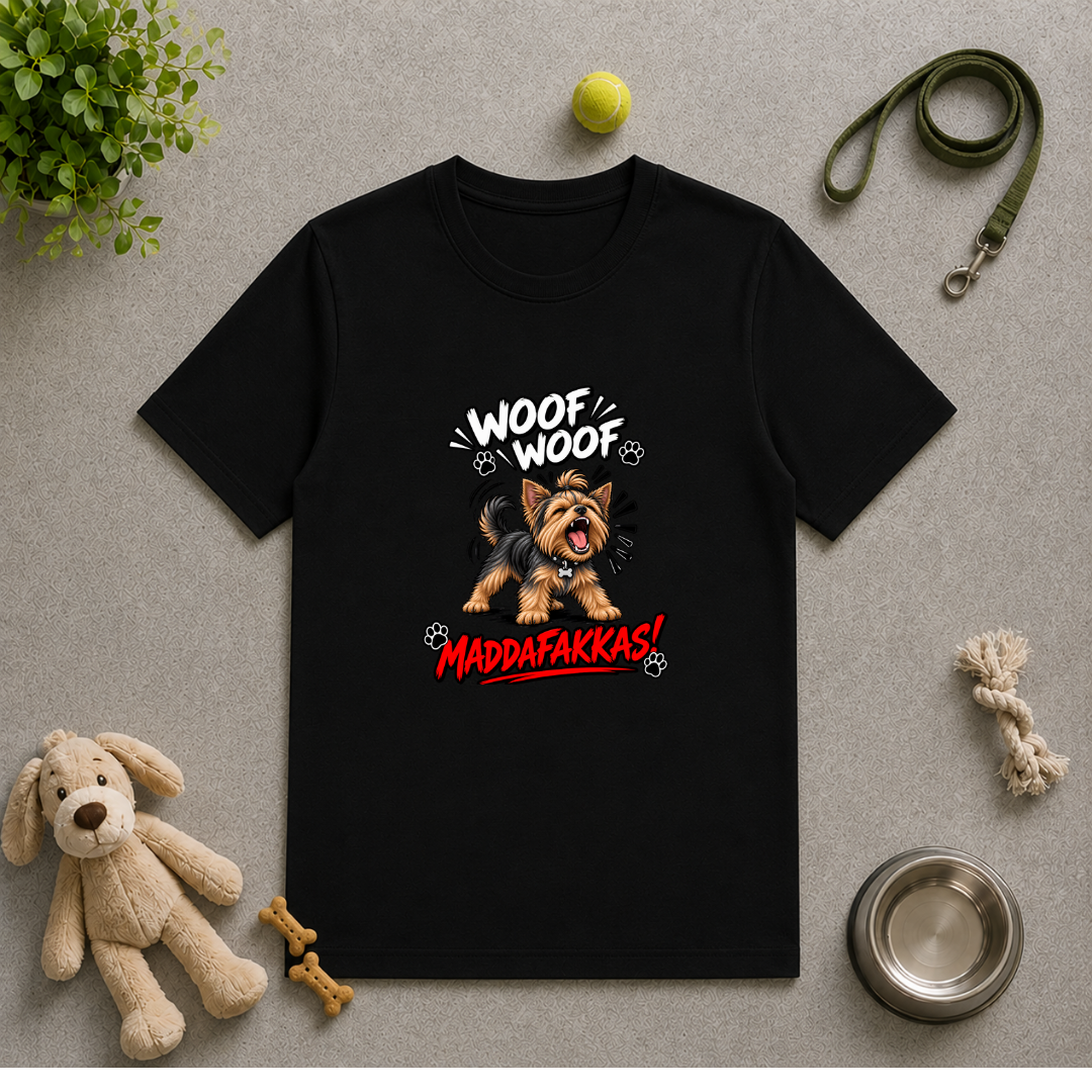 Woof Woof Maddafakkas! – Yorkshire Terrier with Attitude - Unisex T-Shirt