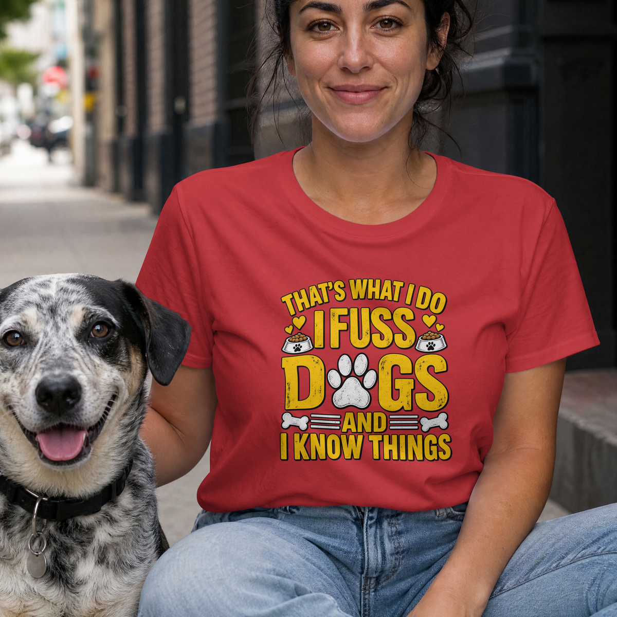 That’s What I Do – I Fuss Dogs & I Know Things - Unisex T-Shirt