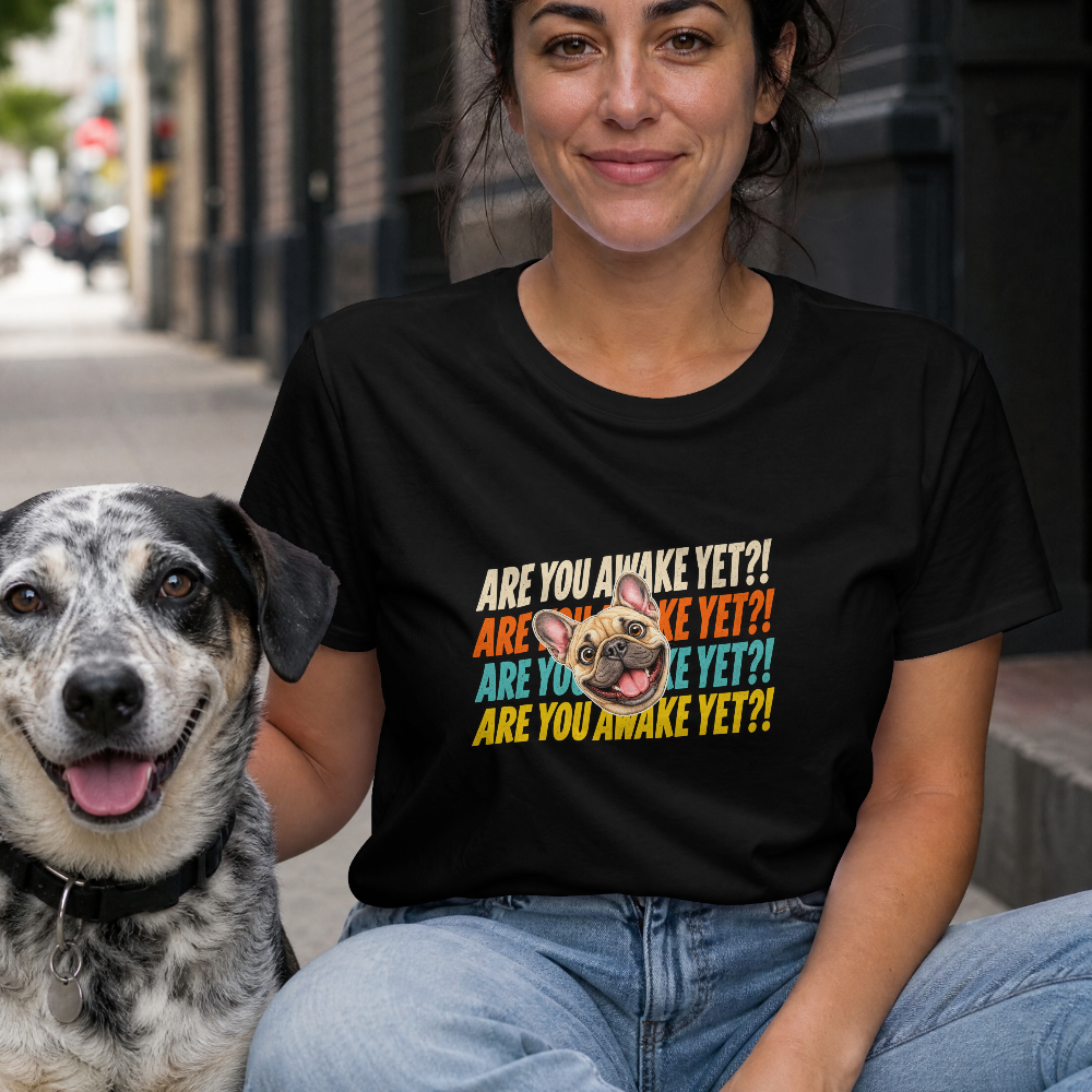 Are You Awake Yet?! - French Bulldog - Unisex T-Shirt