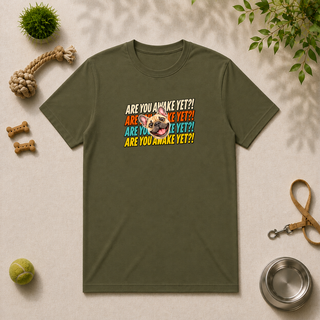 Are You Awake Yet?! - French Bulldog - Unisex T-Shirt