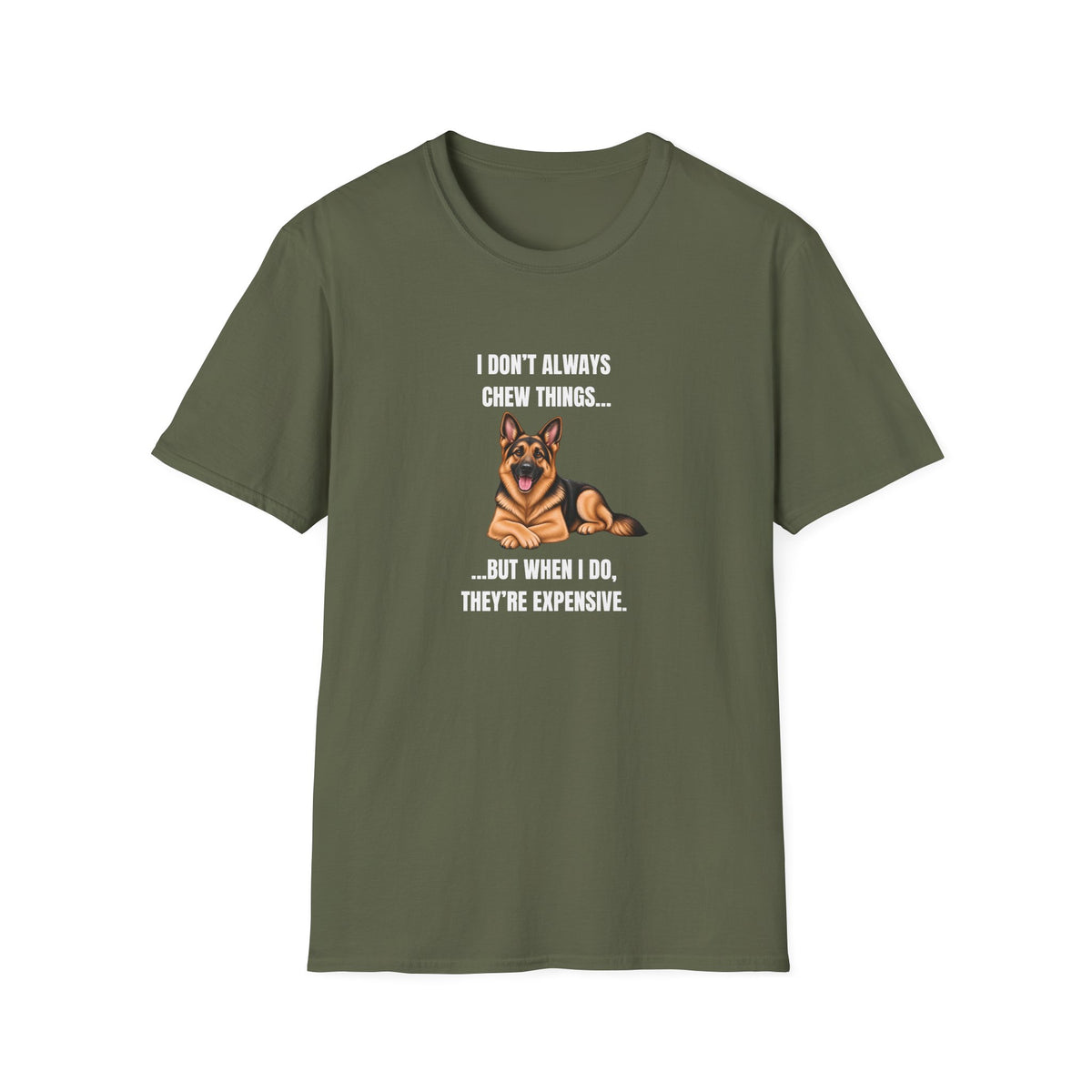 I Don’t Always Chew Things...But When I Do, They’re Expensive - German Shepherd Supersoft Unisex T-Shirt
