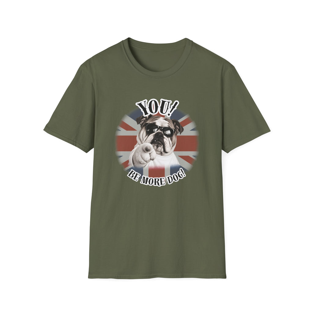 YOU!...Be More Dog! – British Bulldog - Supersoft Unisex T-shirt
