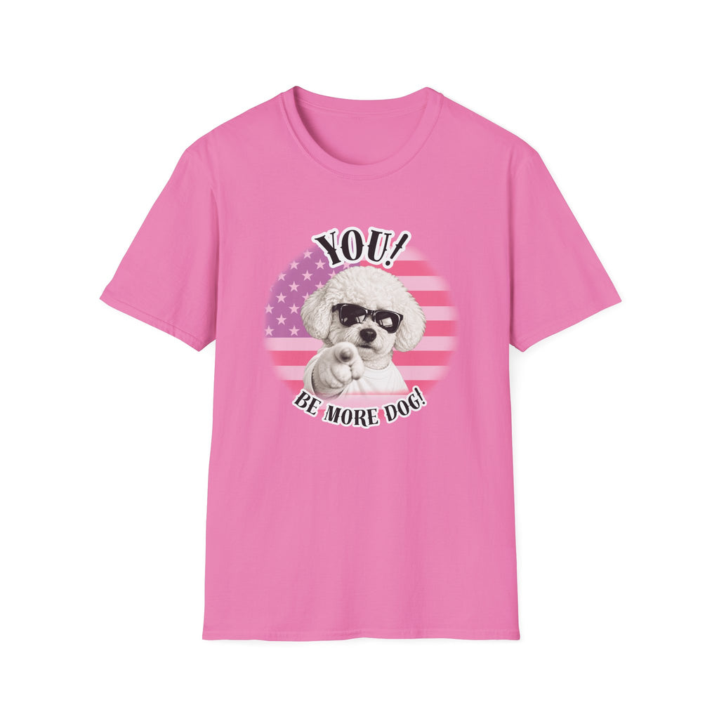 YOU!...Be More Dog! – Bichon Frise - Supersoft Unisex T-shirt