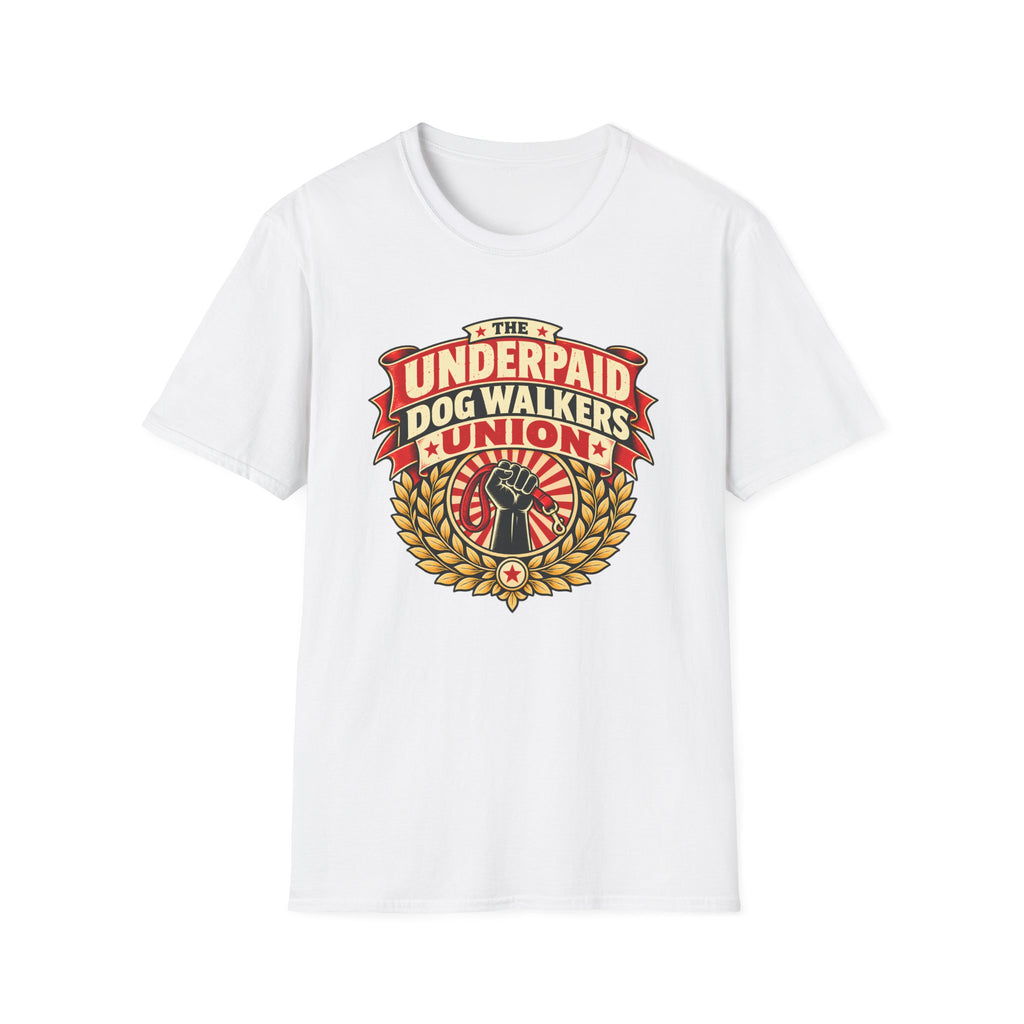 The Underpaid Dog Walkers Union - Supersoft Unisex T-shirt