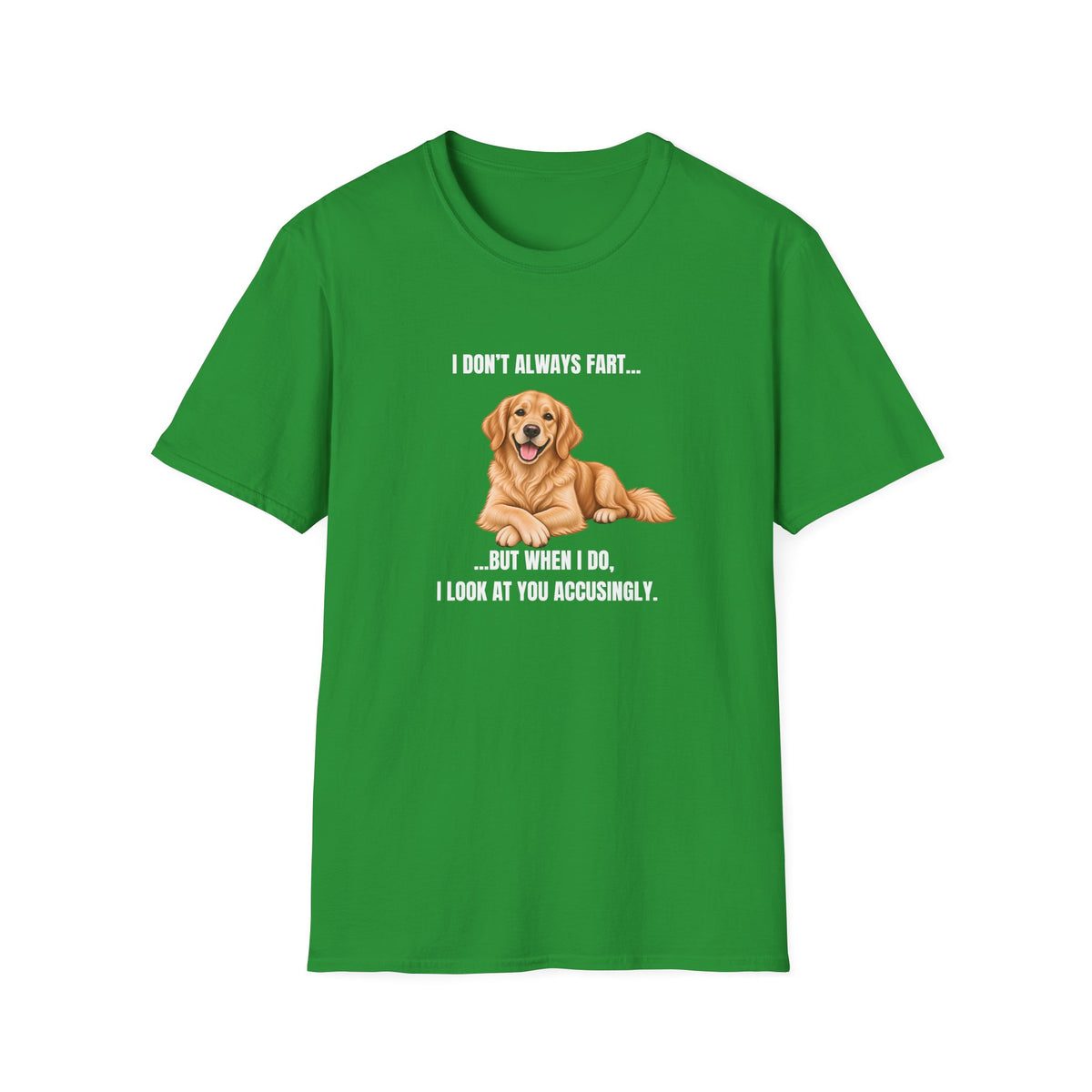 I Don’t Always Fart...But When I Do, I Look At You Accusingly - Golden Retriever Supersoft Unisex T-Shirt
