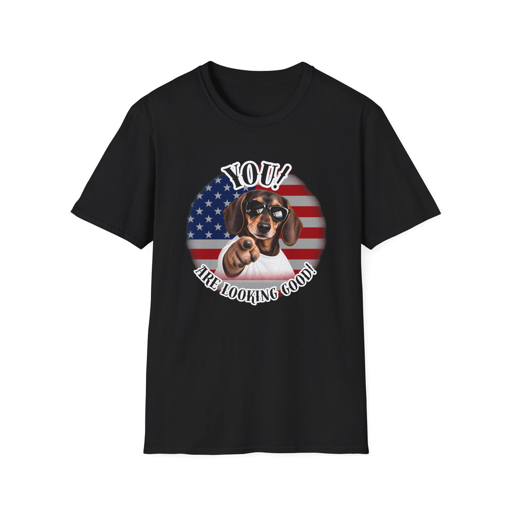 YOU!...Are Looking Good! – Dachshund - Supersoft Unisex T-shirt