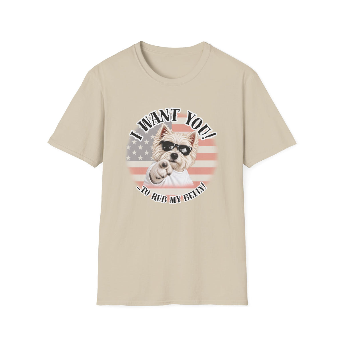 I WANT YOU!...To Rub My Belly! – West Highland Terrier - Supersoft Unisex T-shirt