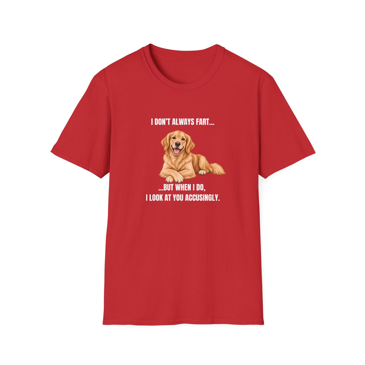 I Don’t Always Fart...But When I Do, I Look At You Accusingly - Golden Retriever Supersoft Unisex T-Shirt