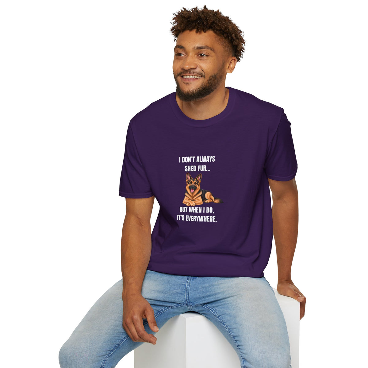 I Don’t Always Shed Fur...But When I Do, It’s Everywhere - German Shepherd Supersoft Unisex T-Shirt