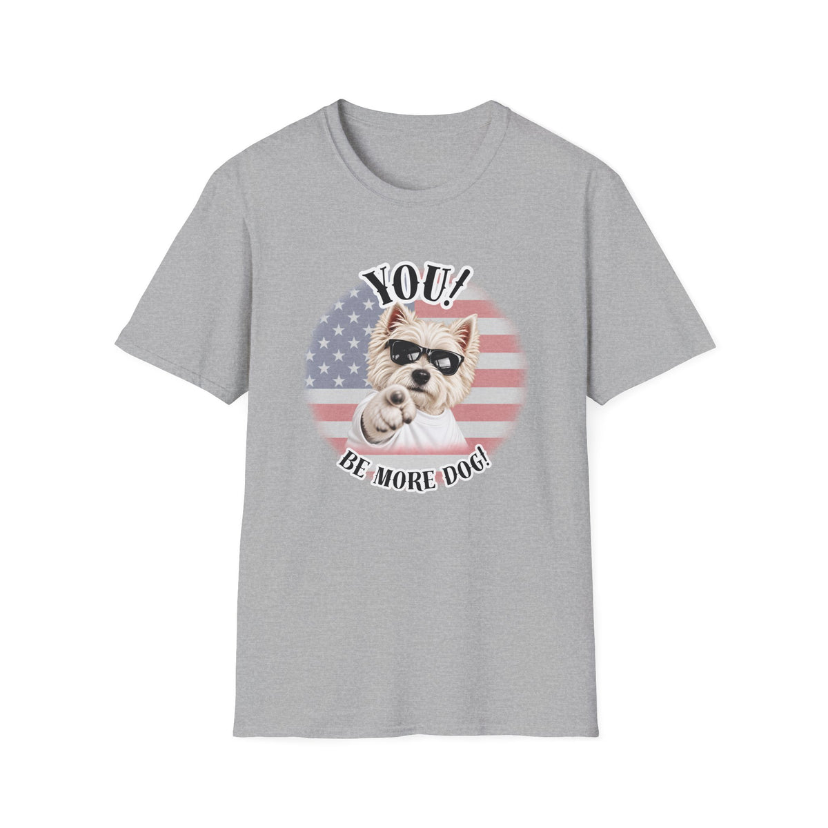 YOU!...Be More Dog! – West Highland Terrier - Supersoft Unisex T-shirt