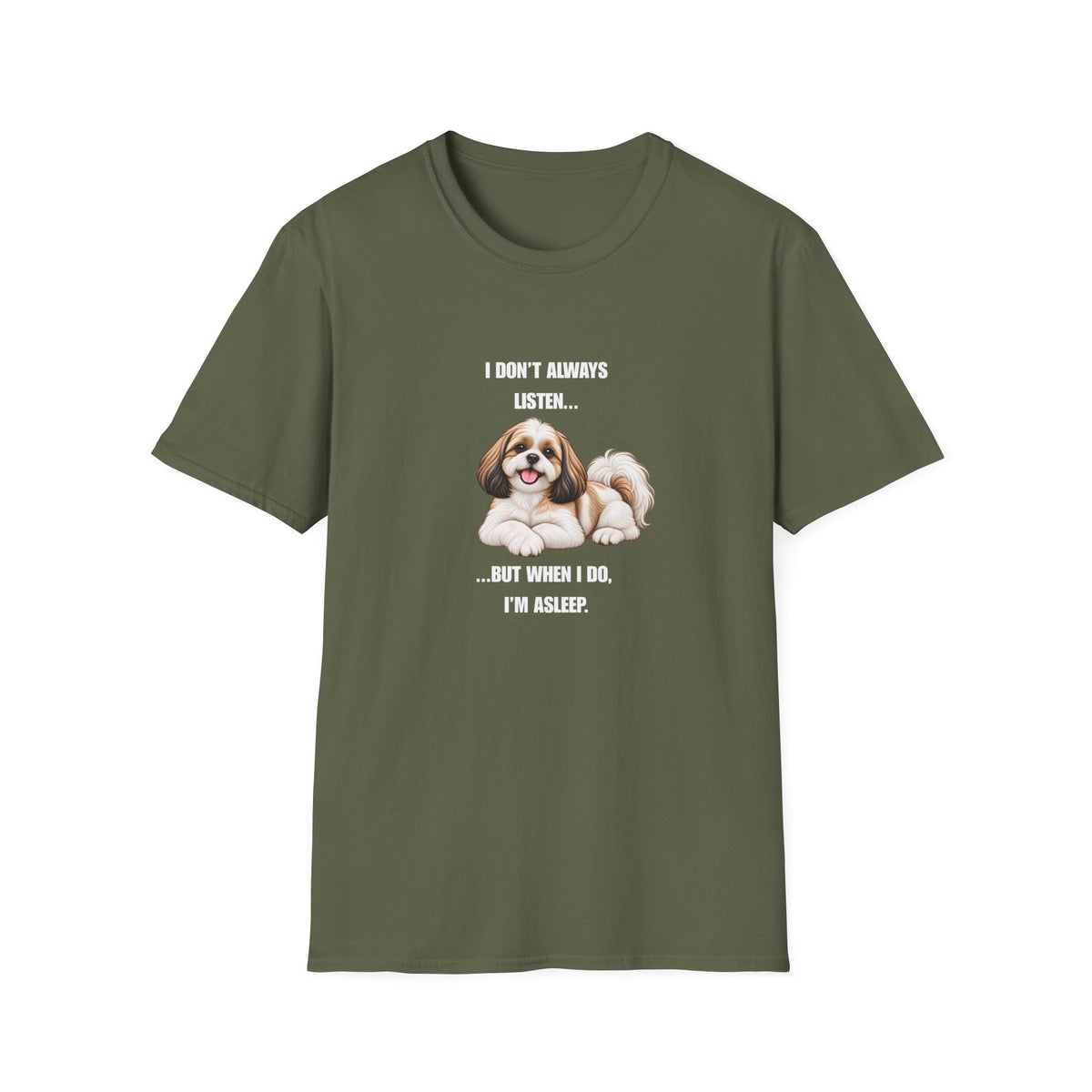 I Don’t Always Listen...But When I Do, I’m Asleep - Shih Tzu Supersoft Unisex T-Shirt