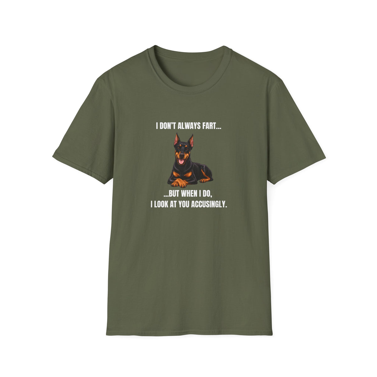 I Don’t Always Fart...But When I Do, I Look At You Accusingly - Doberman Supersoft Unisex T-Shirt