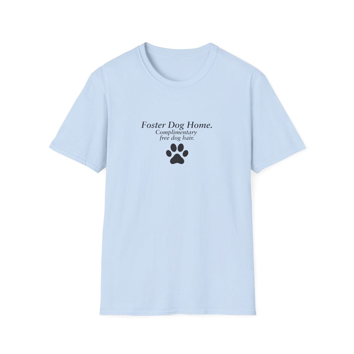 Foster Dog Home: Complimentary Free Dog Hair –  Supersoft Unisex T-Shirt