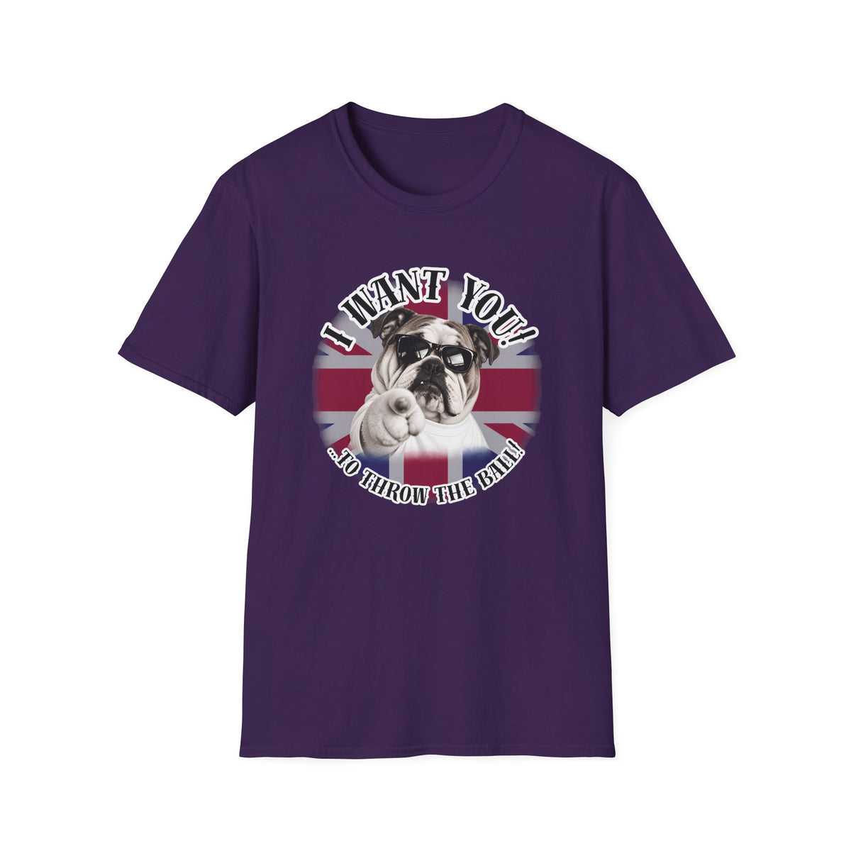 I WANT YOU!...To Throw the Ball! – British Bulldog - Supersoft Unisex T-shirt