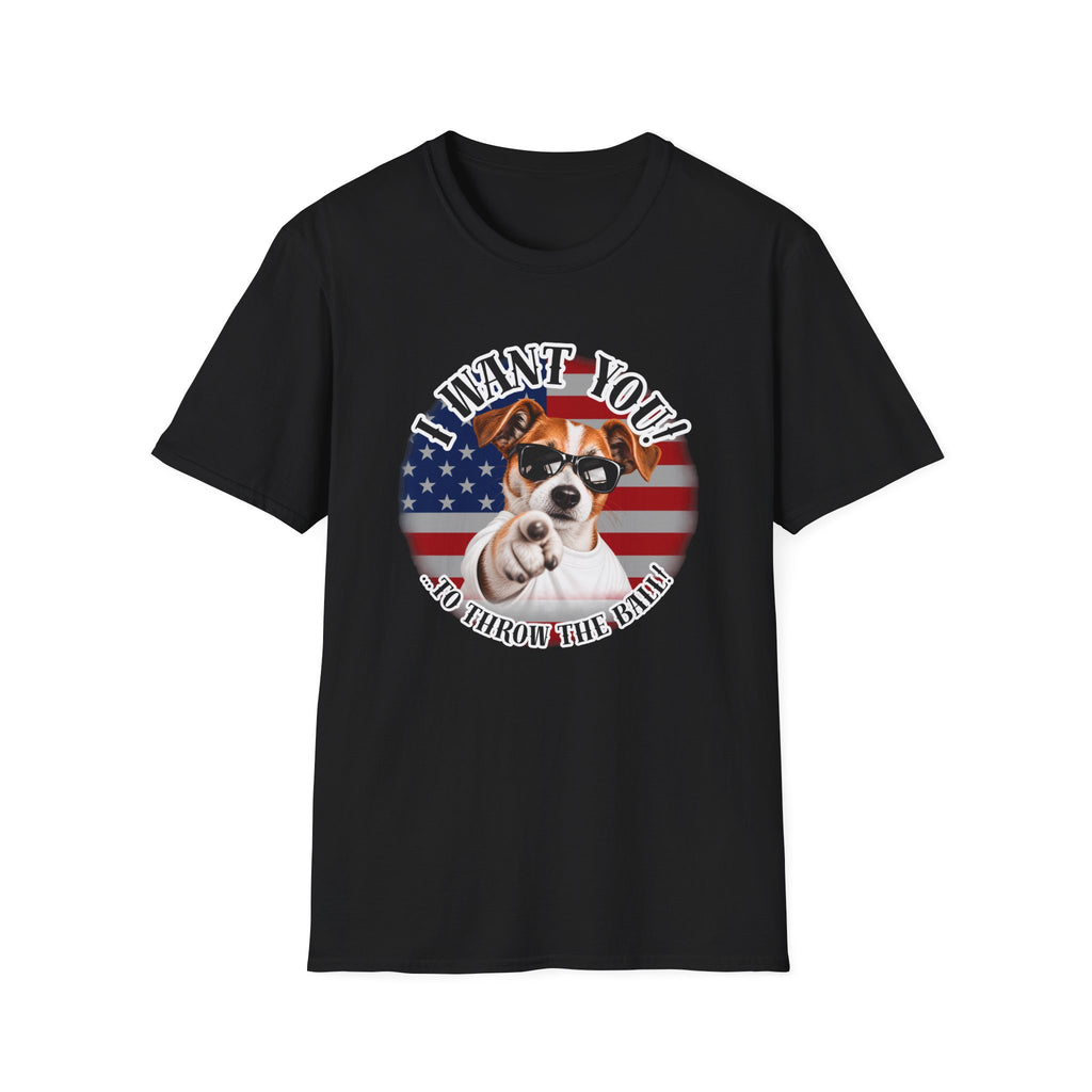 I WANT YOU!...To Throw the Ball! – Jack Russell - Supersoft Unisex T-shirt