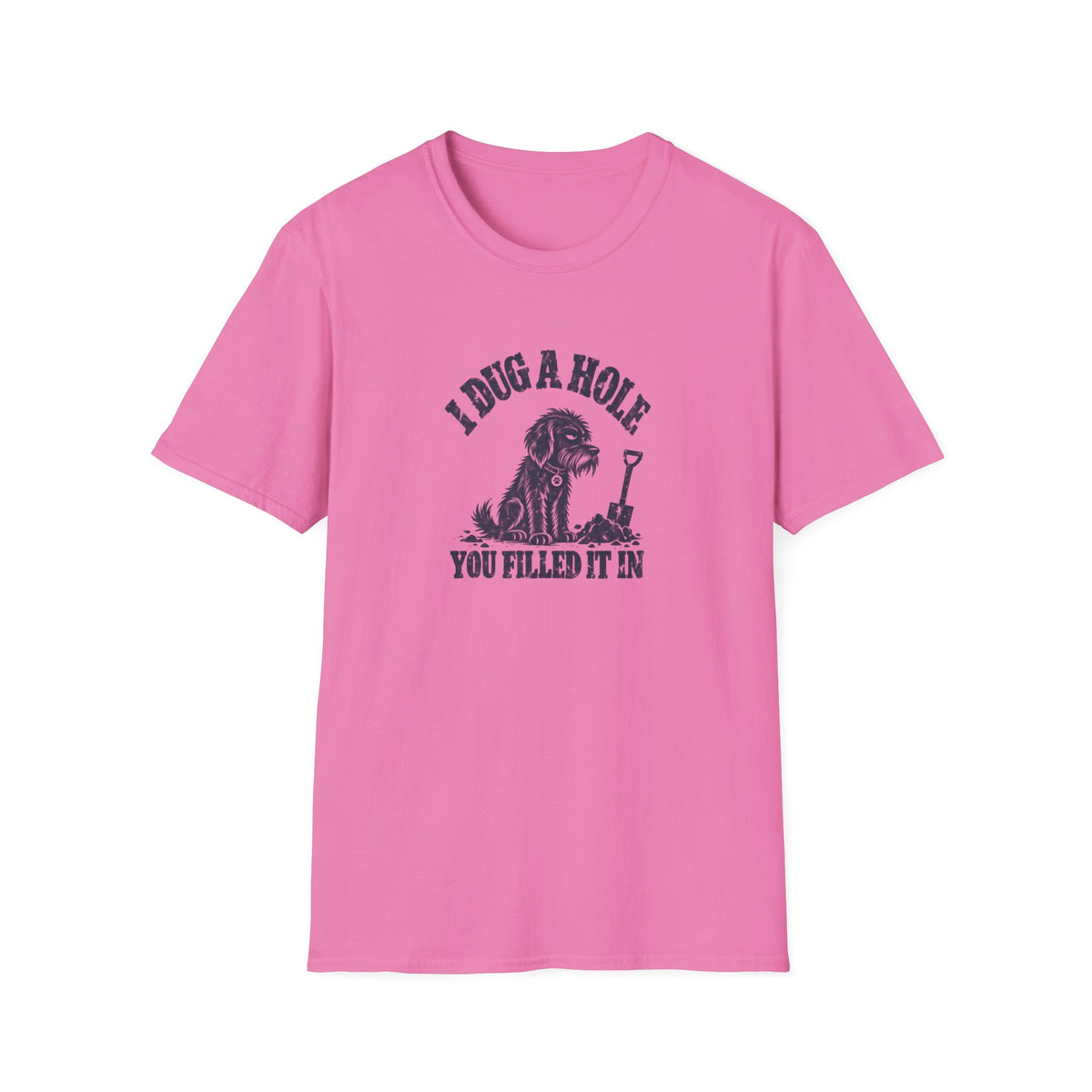 Grumpy Dog - I Dug A Hole...You Filled It In –  Supersoft Unisex T-Shirt