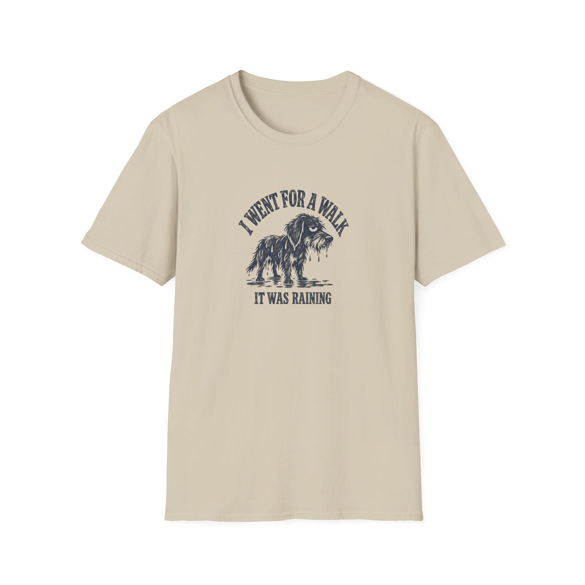 Grumpy Dog - I Went For A Walk...It Was Raining –  Supersoft Unisex T-Shirt