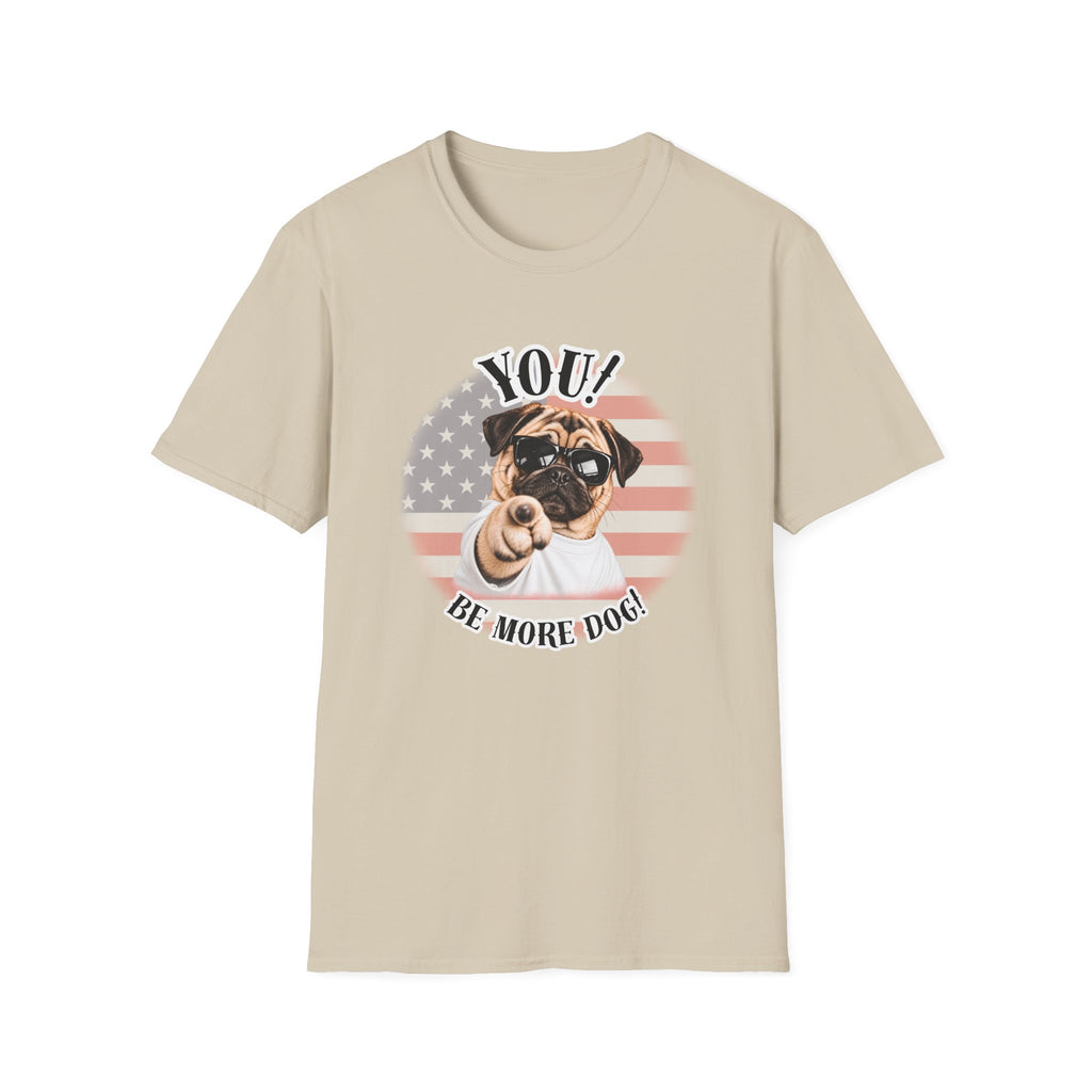 YOU!...Be More Dog! – Pug - Supersoft Unisex T-shirt