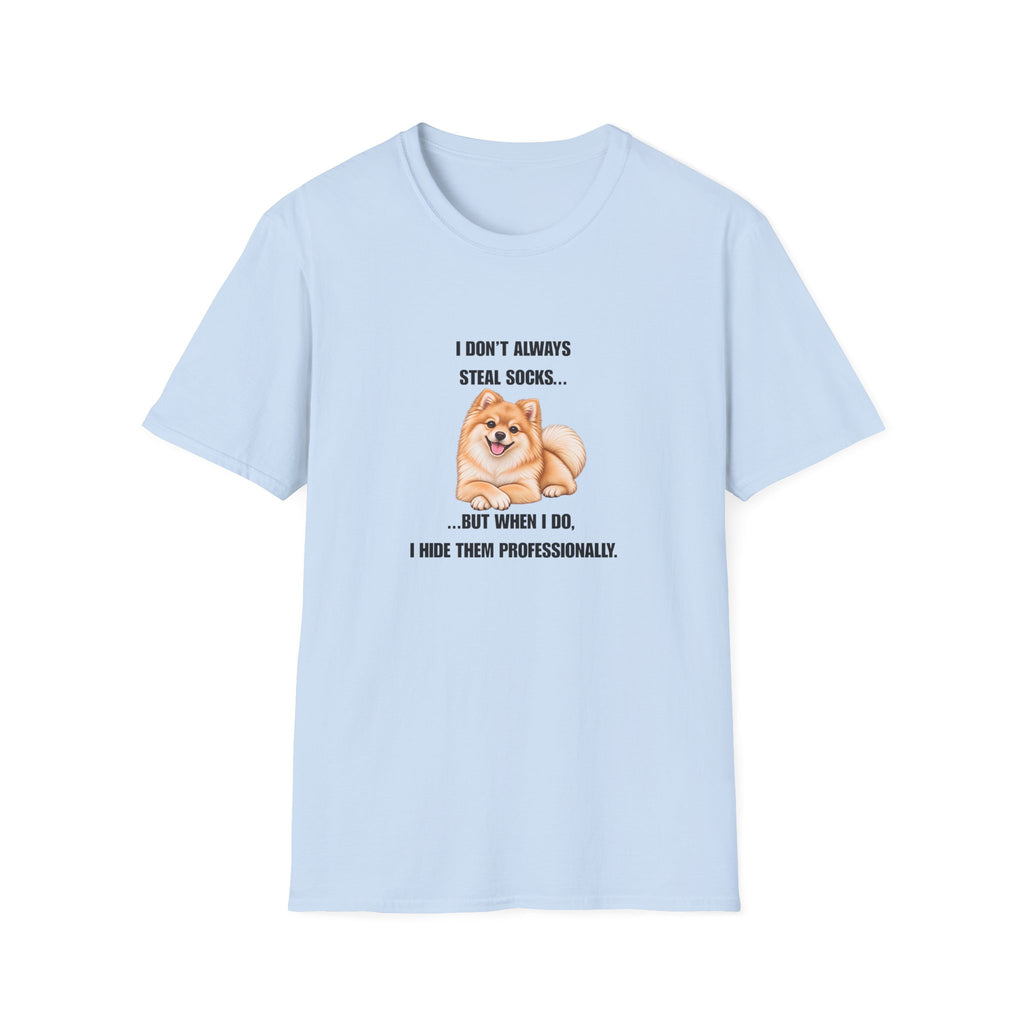 I Don’t Always Steal Socks...But When I Do, I Hide Them Professionally - Pomeranian Supersoft Unisex T-Shirt