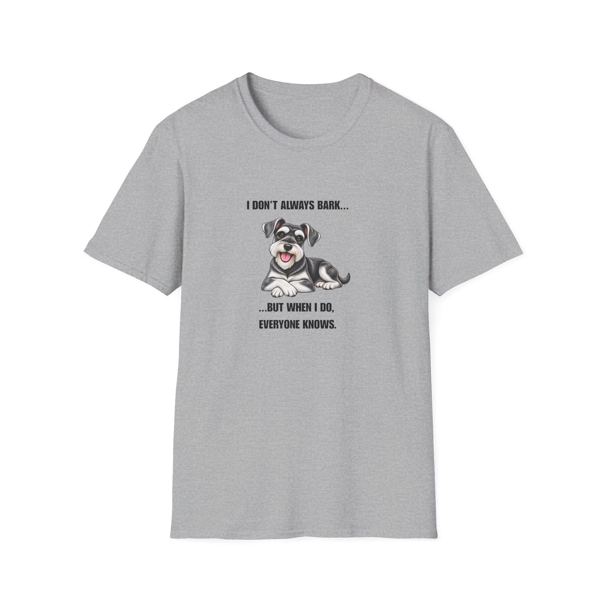 I Don’t Always Bark…But When I Do, Everyone Knows - Miniature Schnauzer Supersoft Unisex T-Shirt